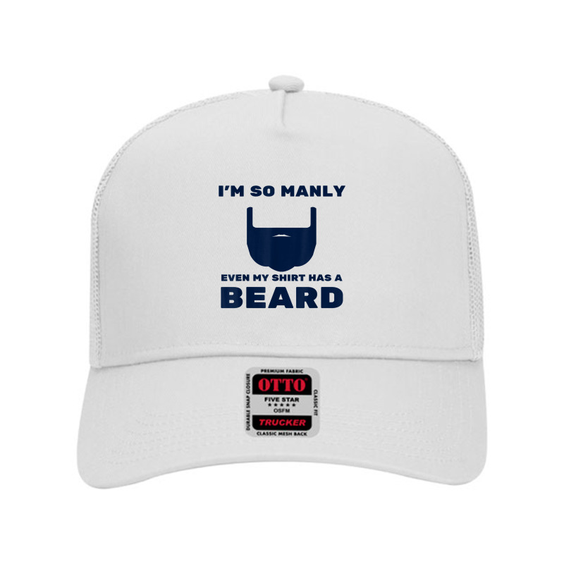 I'm So Manly Even My Shirt Has A Beard Tshirt   Funny Shirt Mesh Back Trucker Hat | Artistshot