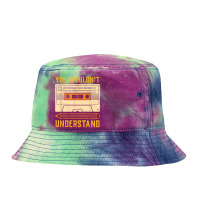 You Wouldn't Understand Gift For A 80s And 90s Music Lover Character V Tie Dyed Bucket Hat | Artistshot