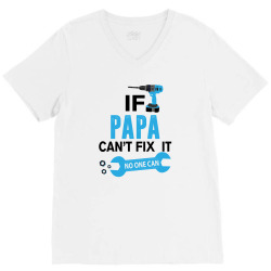 If Papa Can't Fix It No One Can V-Neck Tee | Artistshot