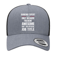 Gift For Freakin' Awesome Banking Expert Yupoong Trucker Cap | Artistshot