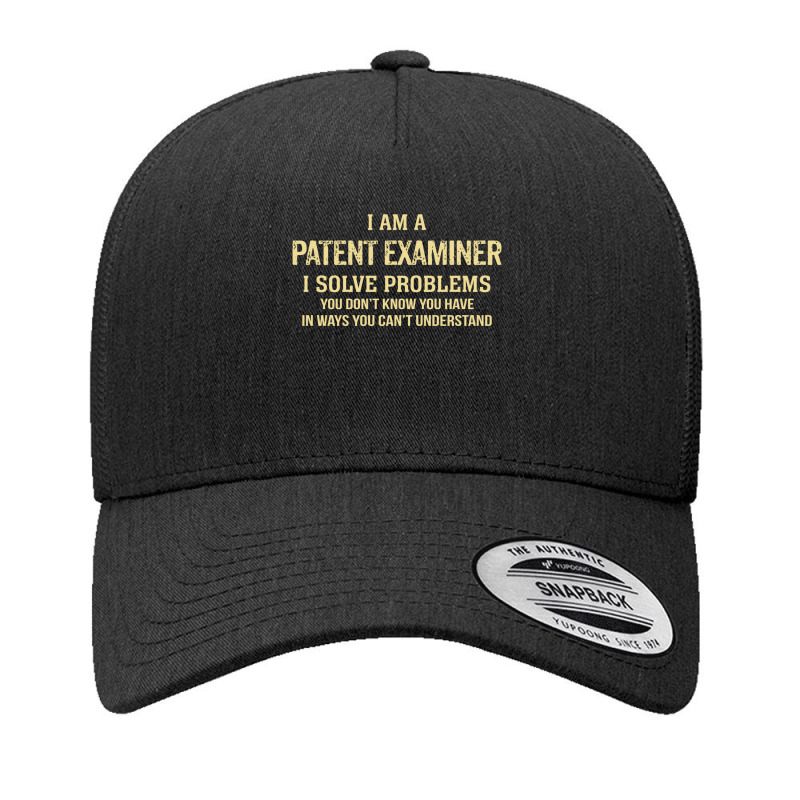 I'm A Patent Examiner I Solve Problems. Funny Gift Yupoong Trucker Cap by thanchashop | Artistshot