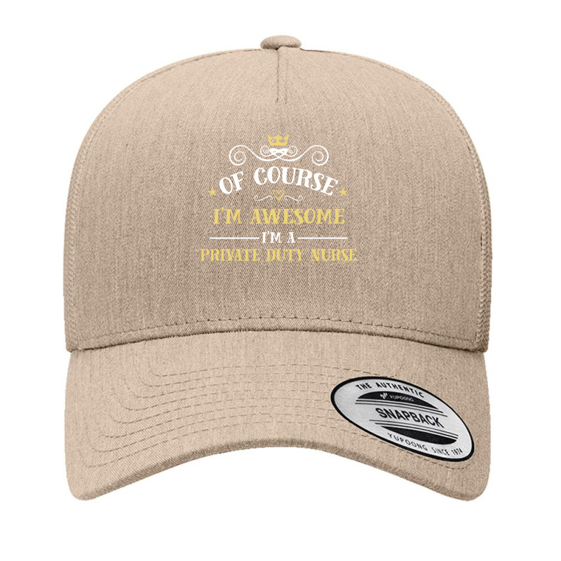 Of Course I'm Awesome I'm A Private Duty Nurse Yupoong Trucker Cap by thanchashop | Artistshot