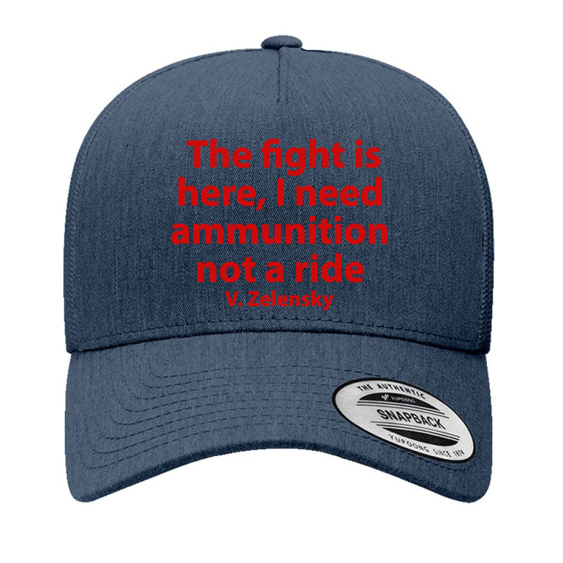 The Fight Is Here I Need Ammunition Not A Ride Yupoong Trucker Cap by Boomerang | Artistshot