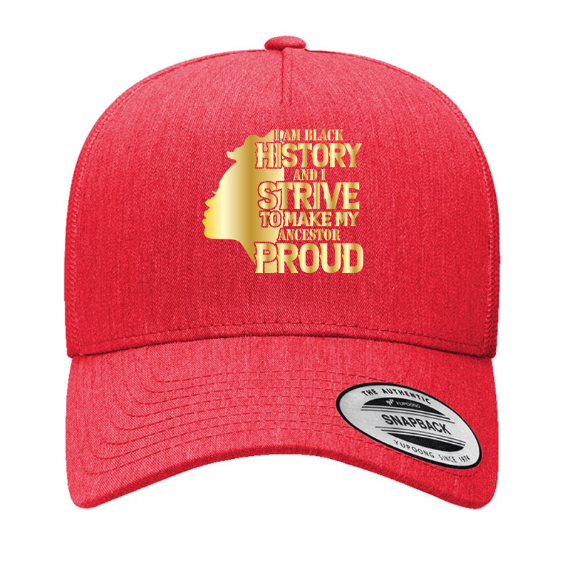 I'm History And I Strive To Make My Ancestor Proud Pullover Hoodie Yupoong Trucker Cap by TeaMenShop | Artistshot