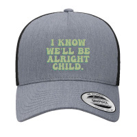 I Know We'll Be Alright Child Yupoong Trucker Cap | Artistshot