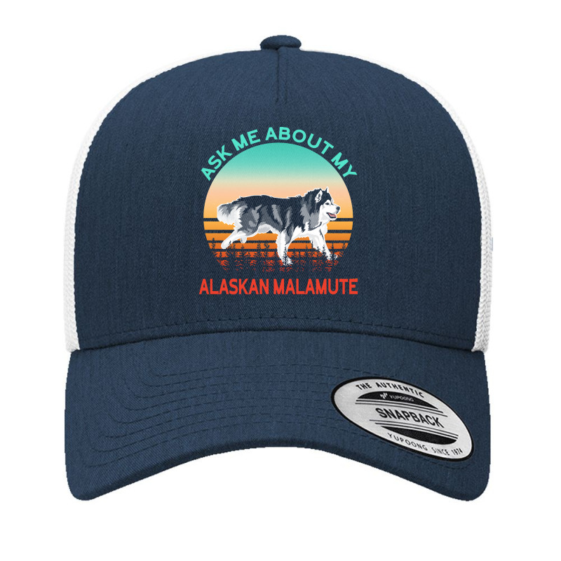 Alaskan Malamute T  Shirt Ask Me About My Alaskan Malamute T  Shirt Yupoong Trucker Cap | Artistshot