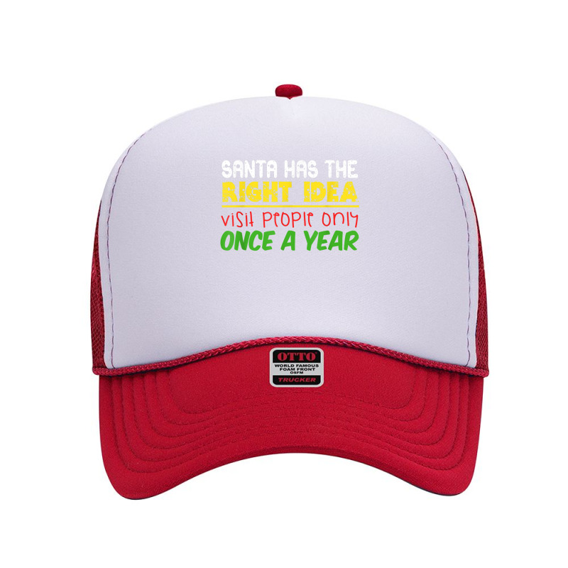 Santa Has The Right Idea Visit People Only Once A Year T Shirt Foam Trucker Hat by cm-arts | Artistshot