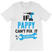 If Pappy Can't Fix It No One Can T-shirt | Artistshot