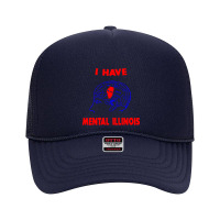 I Have Mental Illinois Foam Trucker Hat | Artistshot