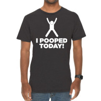 I Pooped Today Vintage T-shirt | Artistshot