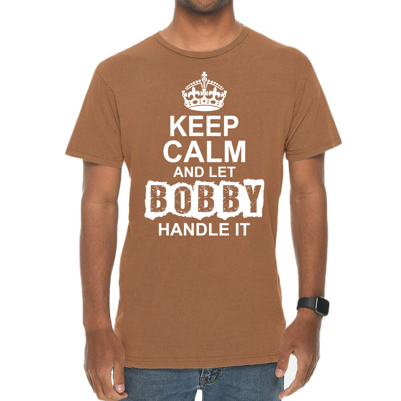 Keep Calm And Let Bobby Handle It Vintage T-shirt | Artistshot