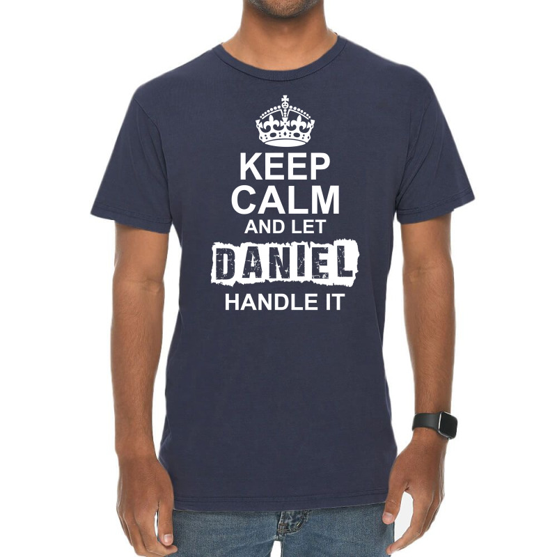 Keep Calm And Let Daniel Handle It Vintage T-Shirt by tshiart | Artistshot