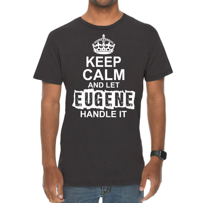 Keep Calm And Let Eugene Handle It Vintage T-Shirt by tshiart | Artistshot