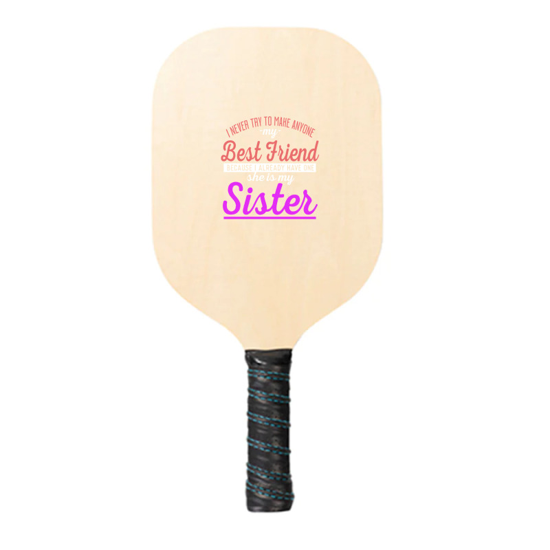 I Never Try To Make Anyone My Best Friend Because I Already Have One A Pickleball Paddle | Artistshot