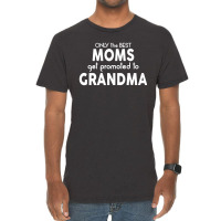 Only The Best Moms Get Promoted To Grandma Vintage T-shirt | Artistshot