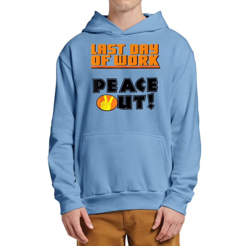 Last Day Of Work Peace Out Urban Pullover Hoodie by JaronKennedy | Artistshot