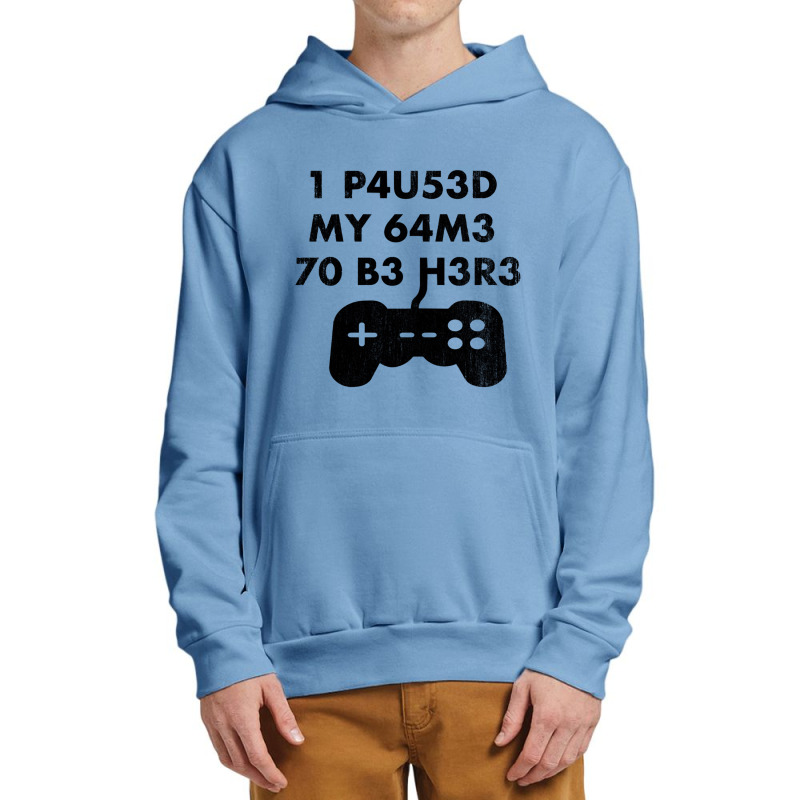 I Paused My Game To Be Here Leet Code Style  1 P4u53d My 64m3 70 B3 H3 Urban Pullover Hoodie by NOELYOUNG | Artistshot