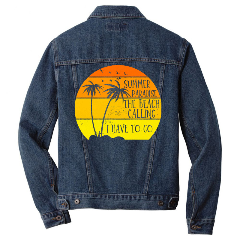 Beach Vacation T  Shirtsummer Paradise The Beach Calling I Have To Go Men Denim Jacket by dismissbullocks | Artistshot