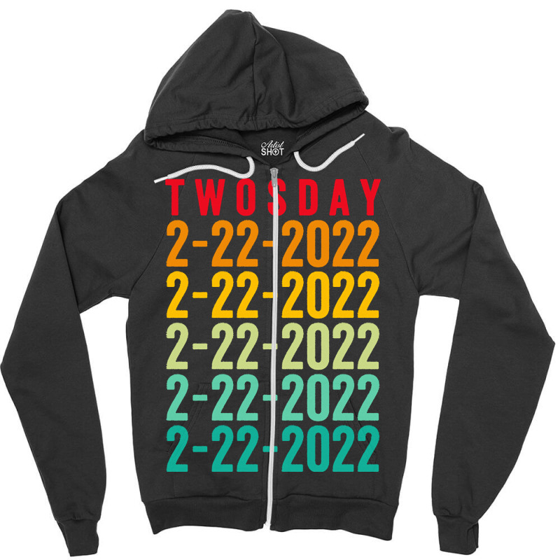 Twosday 02 22 2022 T  Shirt Twosday 02 22 2022 Tuesday February 2nd 20 Zipper Hoodie | Artistshot