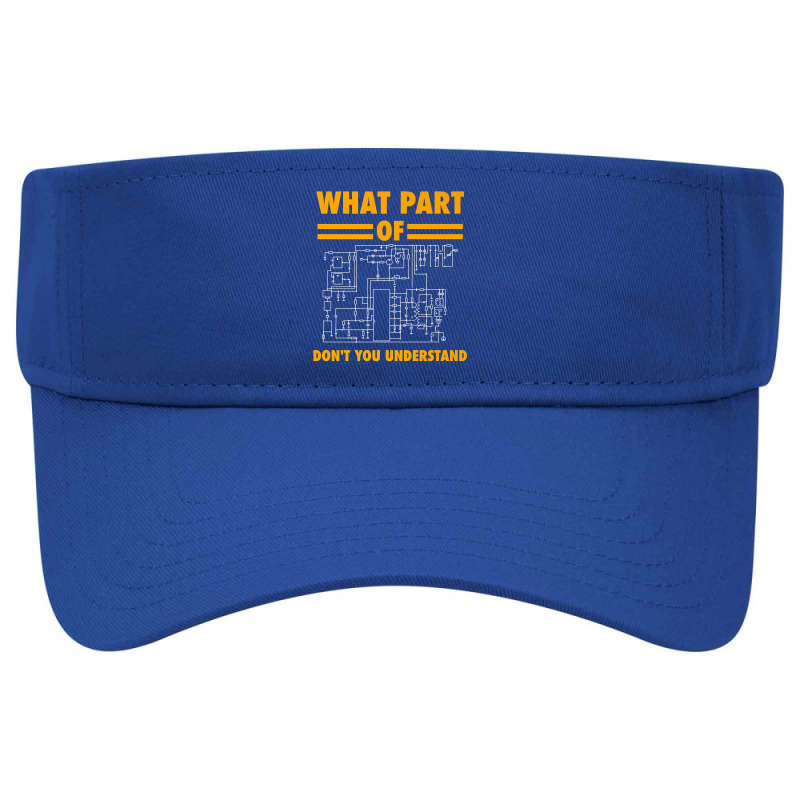 What Part Of Don't You Understand  Electronic Engineer Gift Visor hat by cm-arts | Artistshot