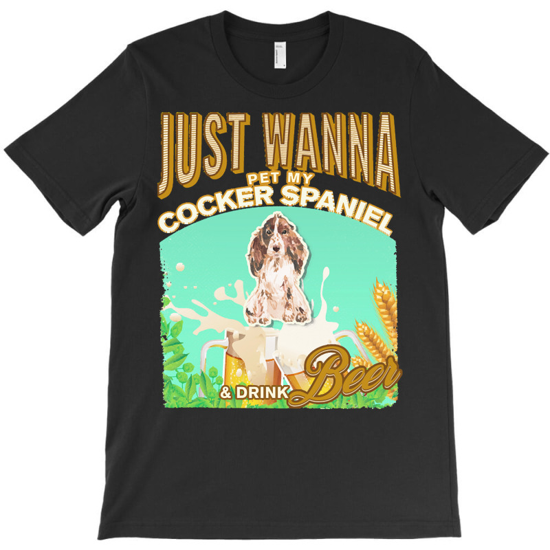 Brown Cocker Spaniel T  Shirt Dog Owner, Just Wanna Pet My Brown Cocke T-Shirt by fbeatty650 | Artistshot