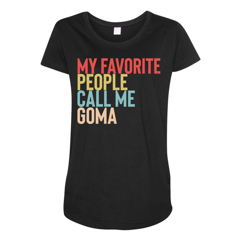 Mothers Day Gift Ideas T  Shirt My Favorite People Calls Me Goma Shirt Maternity Scoop Neck T-shirt by xeichmann241 | Artistshot