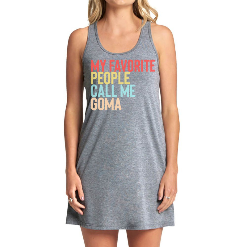 Mothers Day Gift Ideas T  Shirt My Favorite People Calls Me Goma Shirt Tank Dress by xeichmann241 | Artistshot