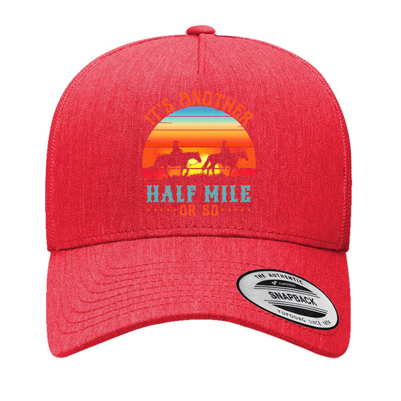 Its Another Half Mile Or So Yupoong Trucker Cap by claudiamayer807 | Artistshot