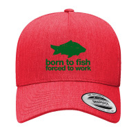 Born To Fish Forced To Work Yupoong Trucker Cap | Artistshot