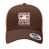 Funny Anime Shirt I Paused My Anime To Be Here Amine Manga Yupoong Trucker Cap | Artistshot