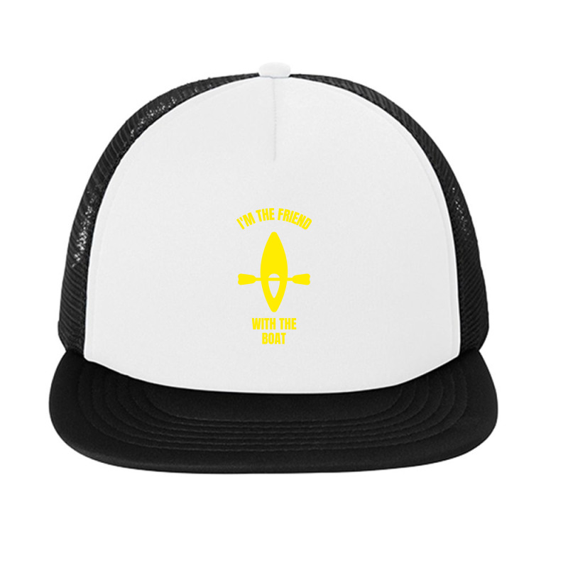 I'm The Friend With The Boat Foam Snapback Hat | Artistshot