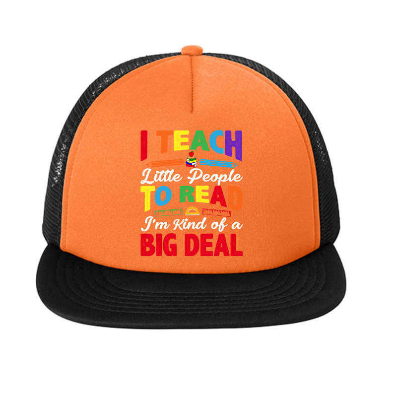 I Teach Little People To Read I'm Sort Of A Big Deal Foam Snapback Hat | Artistshot