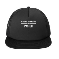 I'm Awesome I'm A Pastor Foam Snapback Hat | Artistshot