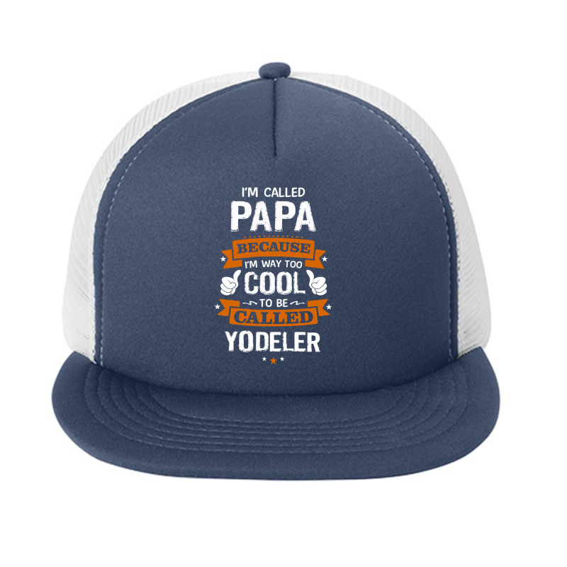 Papa Because To Be Called Yodeler Foam Snapback Hat | Artistshot