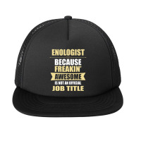 Enologist Because Freakin' Awesome Isn't A Job Title Foam Snapback Hat | Artistshot