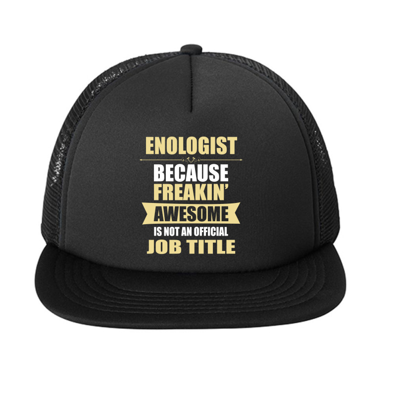 Enologist Because Freakin' Awesome Isn't A Job Title Foam Snapback hat by thanchashop | Artistshot