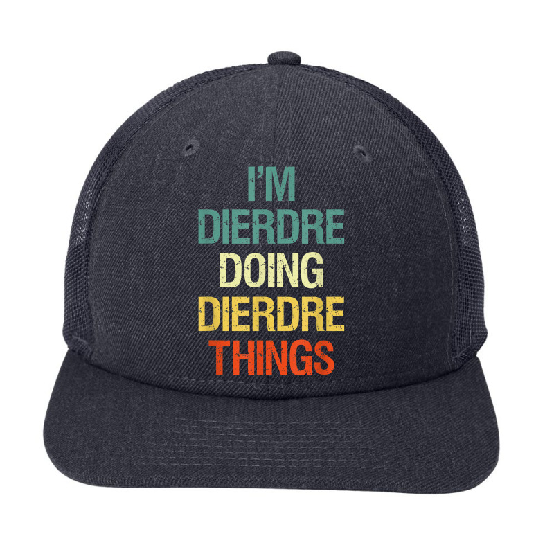 I'm Dierdre Doing Dierdre Things Personalized Name Gift T Shirt Snapback Trucker Cap by cm-arts | Artistshot