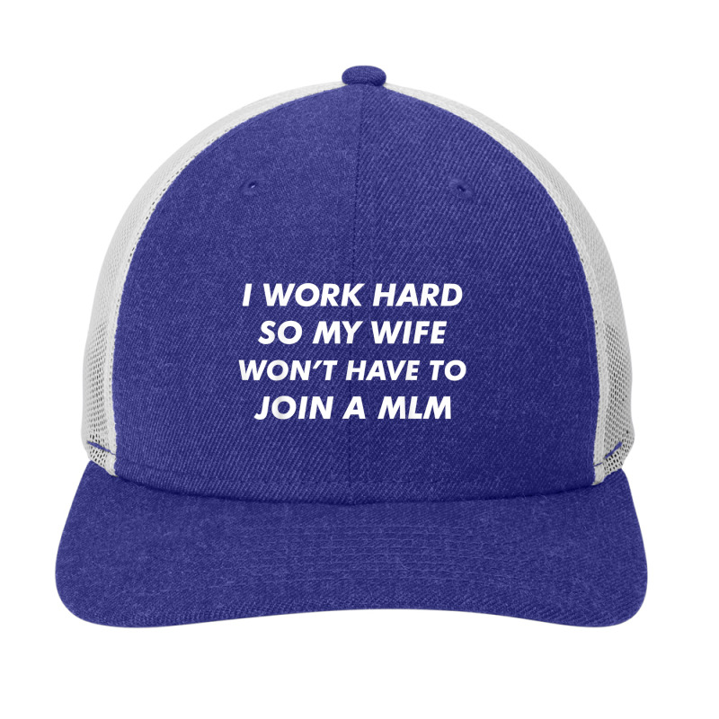 I Work Hard Funny Quote Anti Mlms Pyramid Scheme T Shirt Snapback Trucker Cap | Artistshot