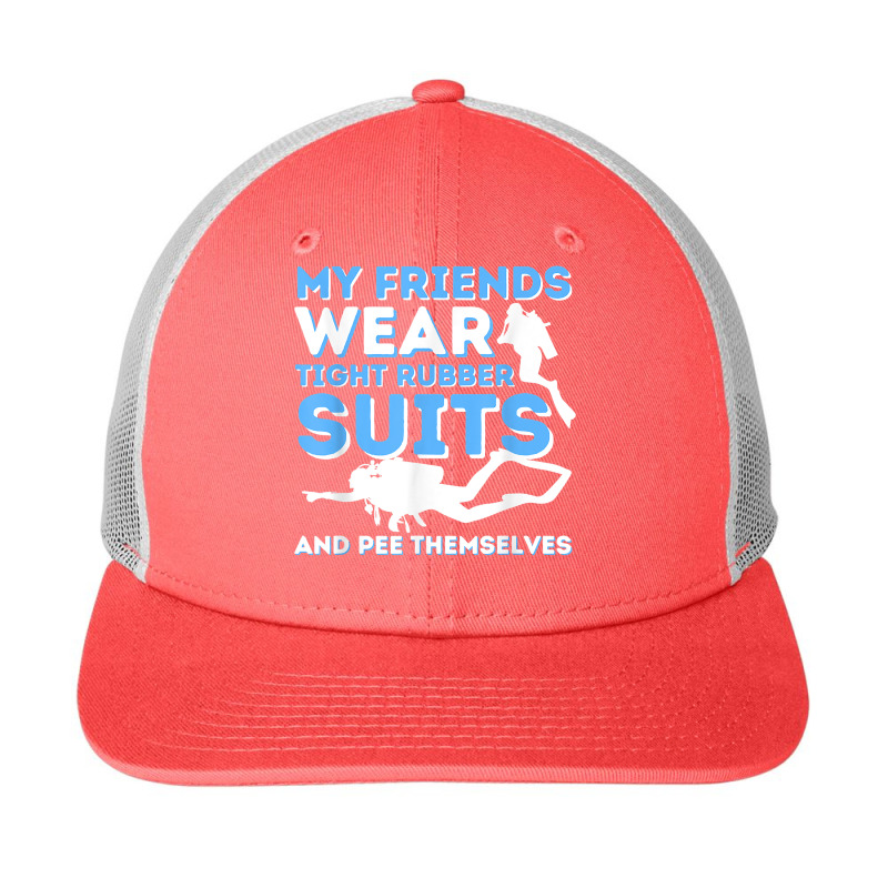 My Friends Wear Tight Rubber Suits   Scuba Diving & Diver T Shirt Snapback Trucker Cap by cm-arts | Artistshot