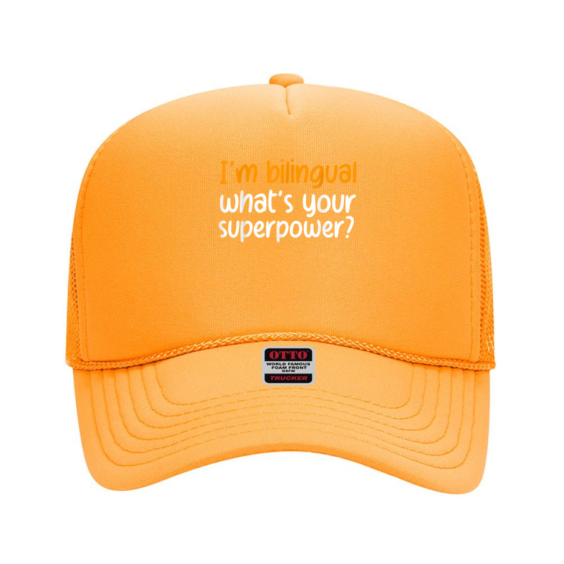 Im Bilingual Whats Your Superpower T Shirt Foam Trucker Hat by cluniepfa | Artistshot