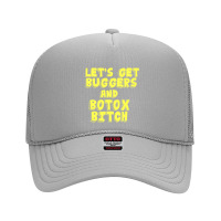 Oppenheim - Lets Get Buggers And Botox Bitch Foam Trucker Hat | Artistshot