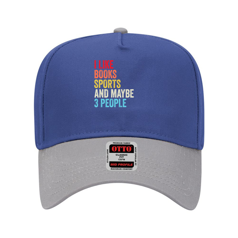 I Like Books Sports And Maybe Three People Shirt Adjustable Baseball Cap by DanielPaulMcdonald | Artistshot