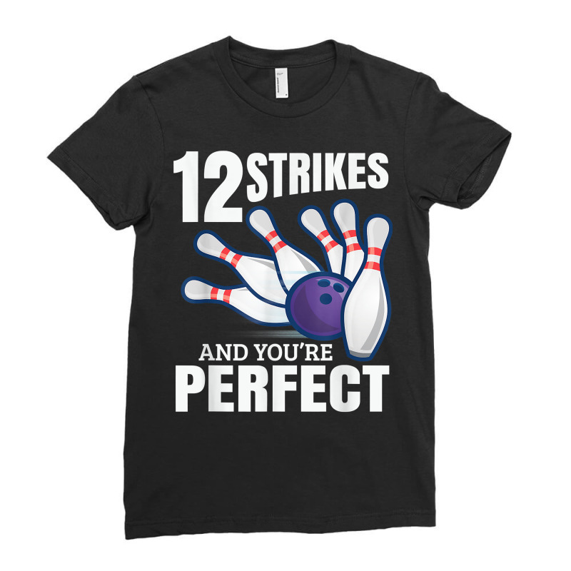 12 Strikes And You´re Perfect Bowling Split Bowler Spare T Shirt Ladies Fitted T-Shirt by emaliekrein | Artistshot