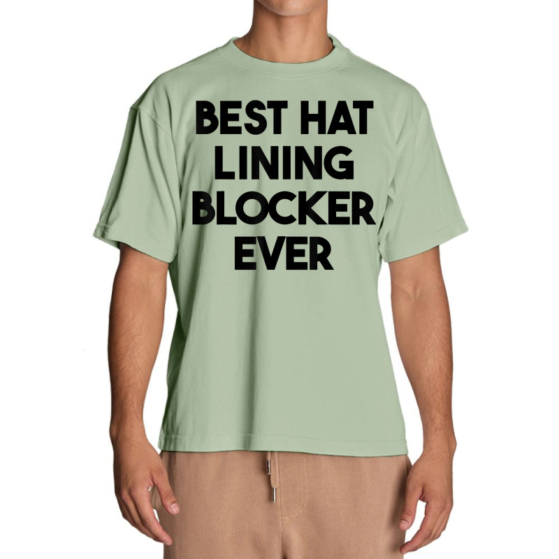 Best Hat Lining Blocker Ever T Shirt Urban Heavy T-shirt by sharitamow87 | Artistshot