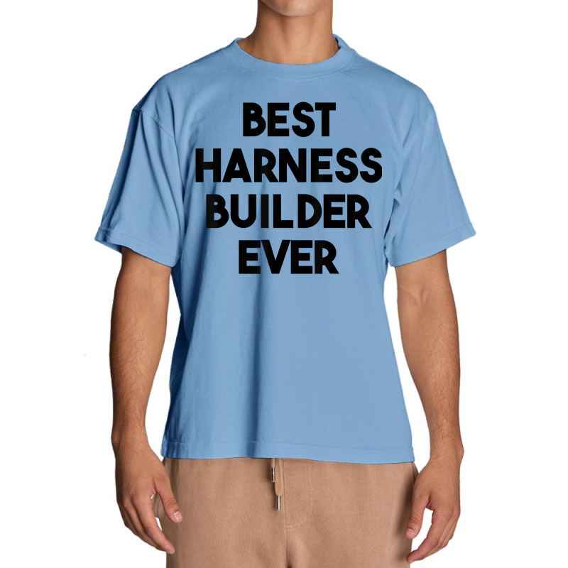 Best Harness Builder Ever T Shirt Urban Heavy T-shirt | Artistshot