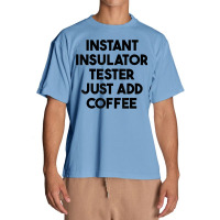 Instant Insulator Tester Just Add Coffee T Shirt Urban Heavy T-shirt | Artistshot