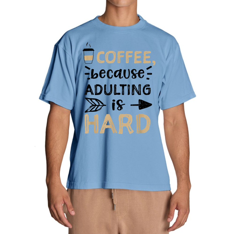 Humor Coffee, Because Adulting Is Hard   Coffee T Shirt Urban Heavy T-shirt | Artistshot