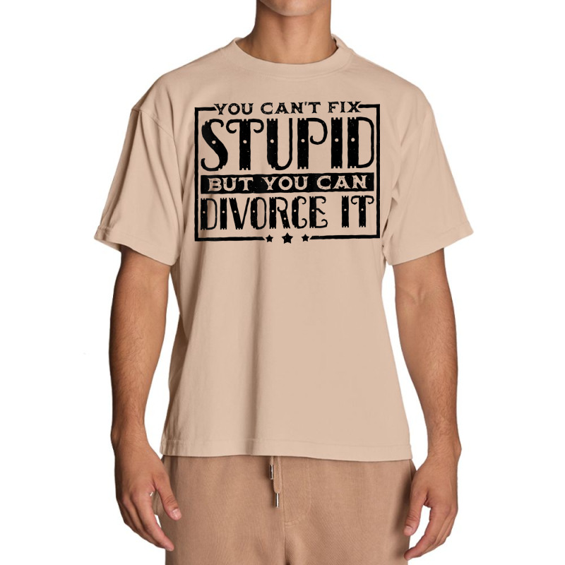 You Can't Fix Stupid But You Can Divorce It Break Up Party Urban Heavy T-shirt | Artistshot