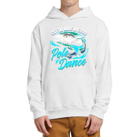 Gotta Love A Good Pole Dance Fishermen Fishing Fan Gift Urban Pullover Hoodie | Artistshot