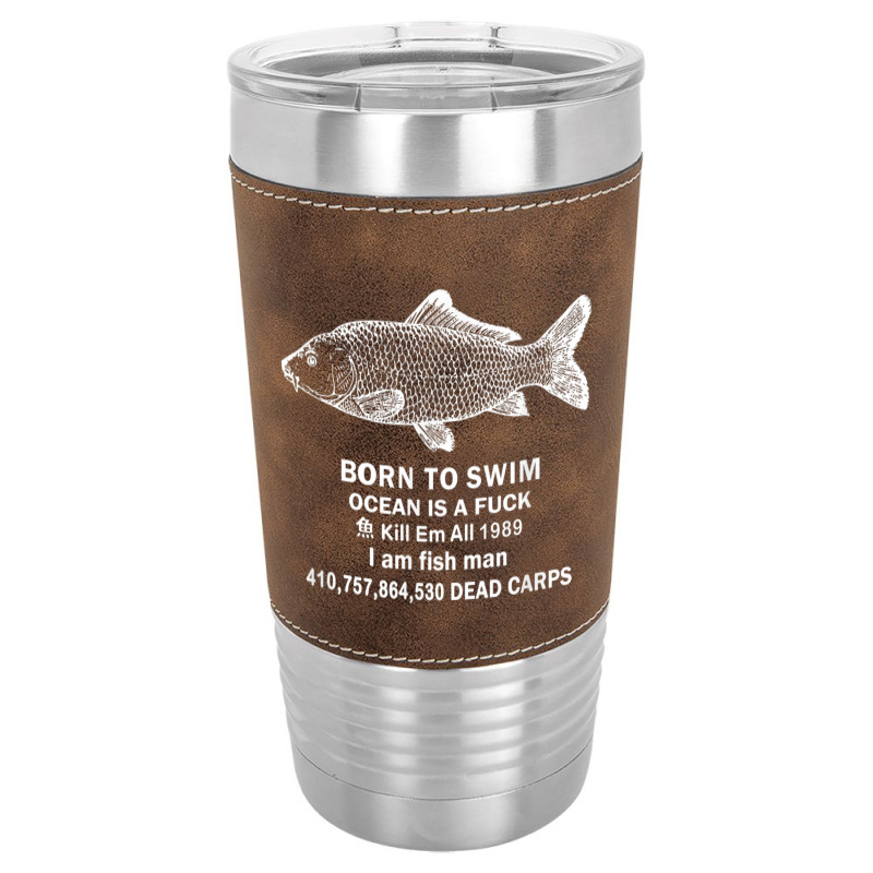 Born To Swim Ocean Is A Fuck I Am Fish Man 1989 Leatherette Tumbler by MindyLeeLucas | Artistshot